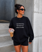 I Don't Like Being Told What To Do Unless I'm Naked