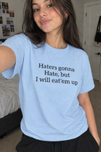 Haters gonna hate, but i will eat’em up