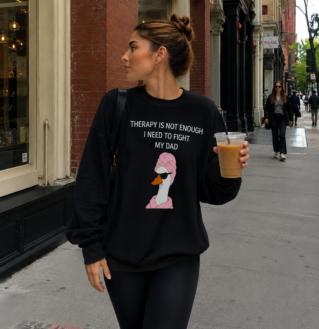 Therapy Is Not Enough, I Need To Fight My Dad Sweetshirt