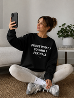 Prove What? To Who? Fck Y'all
