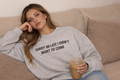 Sorry I’m Late I Didn’t Want to Come Sweetshirt