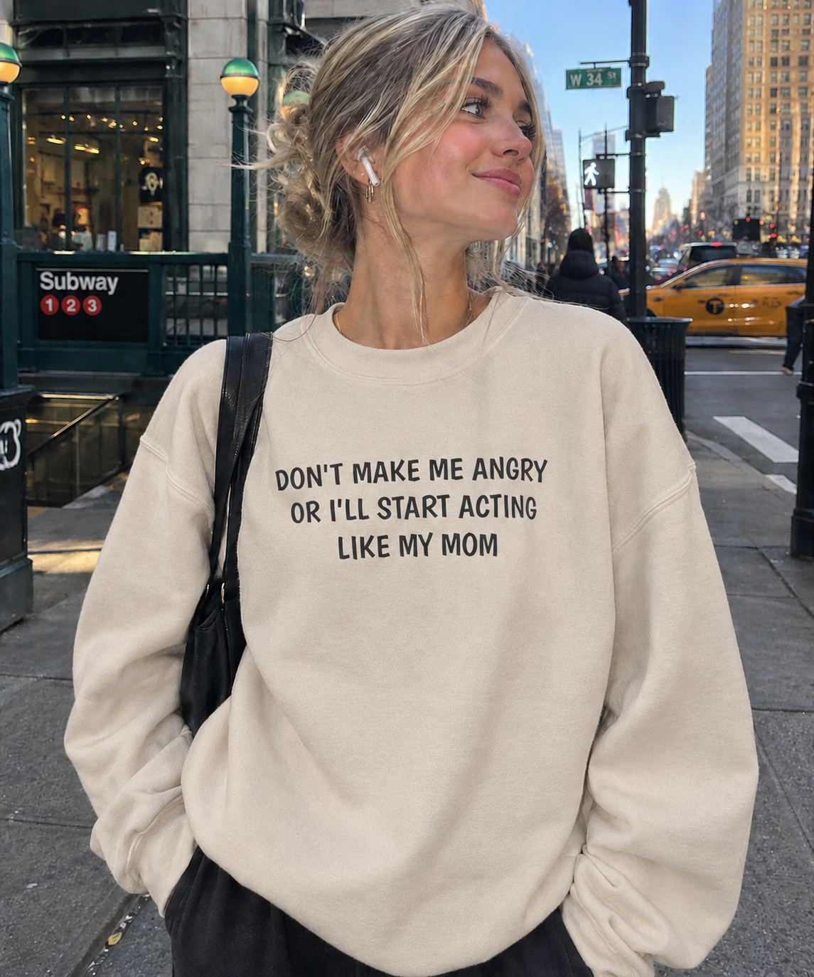 Dont make me angry or I'll start acting like my mom
