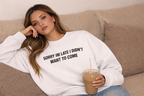Sorry I’m Late I Didn’t Want to Come Sweetshirt