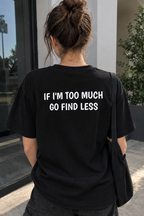 If i'm too much go find less