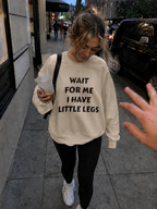 Wait For Me I Have Little Legs Sweetshirt